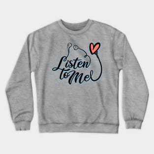 Listen to me Crewneck Sweatshirt